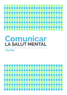 Comunicar la salut mental. Manual de comunicació per a entitats (FEAFES)