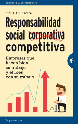 'Responsabilidad Social Competitiva. Empresas que hacen bien su trabajo y el bien con su trabajo'